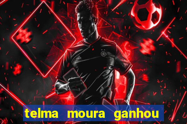 telma moura ganhou na loteria